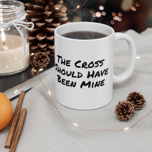 The Cross Should Have Been Mine Coffee Mug