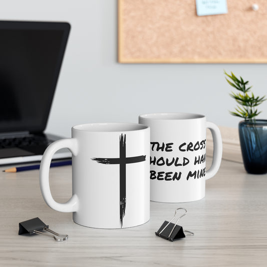 The Cross Should Have Been Mine Coffee Mug