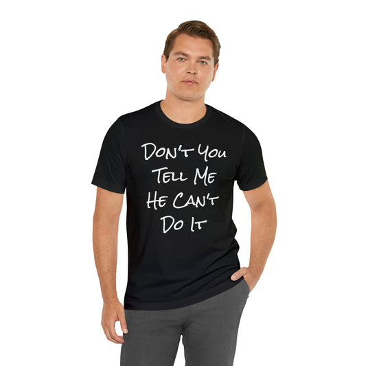 Don't You Tell Me He Can't Do It Worship T Shirt