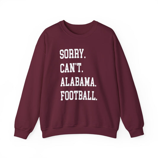 Sorry Can't Alabama Football Crewneck Sweatshirt