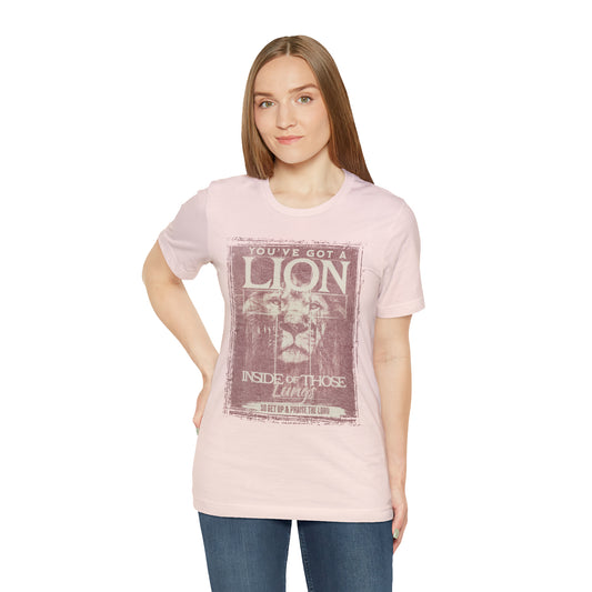 You've Got A Lion Inside of Those Lungs T Shirt